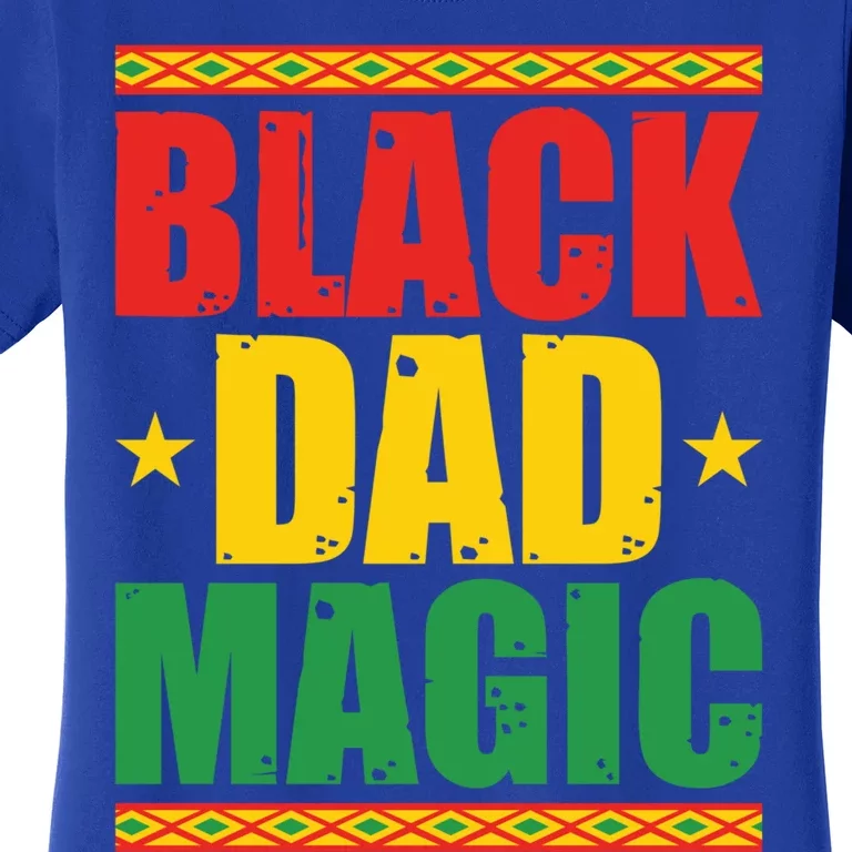 Black Dad Magic Black Pride Funny Juneteenth Father's Day Gift Women's T-Shirt