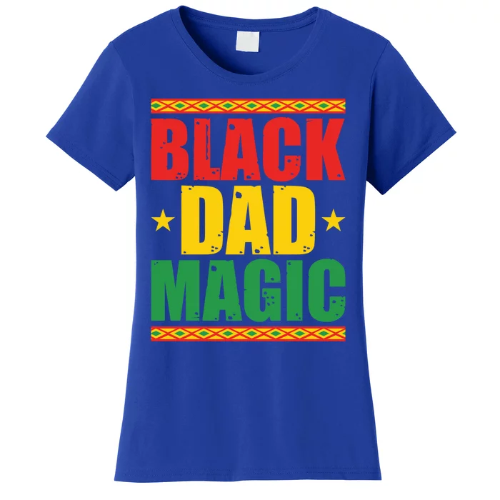 Black Dad Magic Black Pride Funny Juneteenth Father's Day Gift Women's T-Shirt