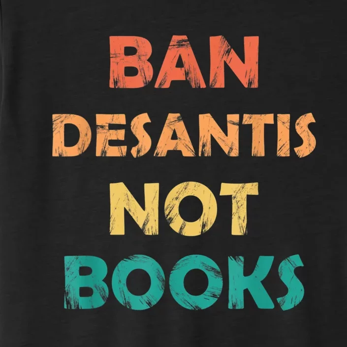 Ban DeSantis Not Books, Anti Governor Ron Desantis ChromaSoft Performance T-Shirt