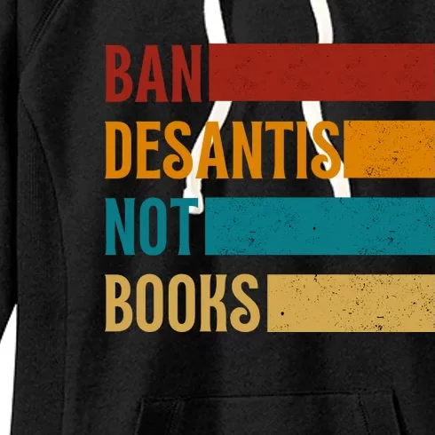 Ban DeSantis Not Books Anti Governor Ron Desantis Women's Fleece Hoodie