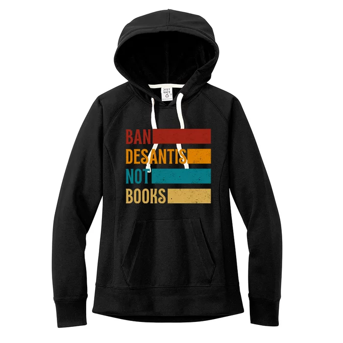 Ban DeSantis Not Books Anti Governor Ron Desantis Women's Fleece Hoodie