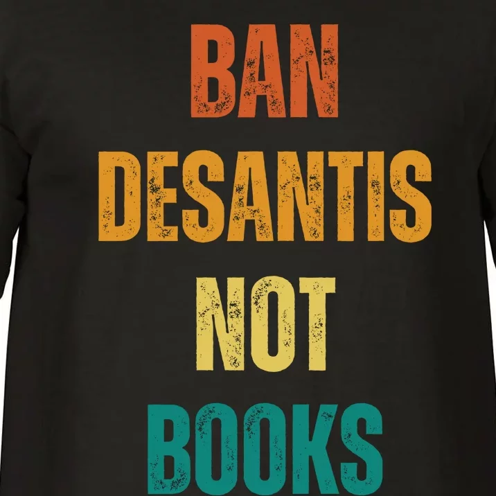 Ban DeSantis Not Books, Anti Governor Ron Desantis Comfort Colors T-Shirt