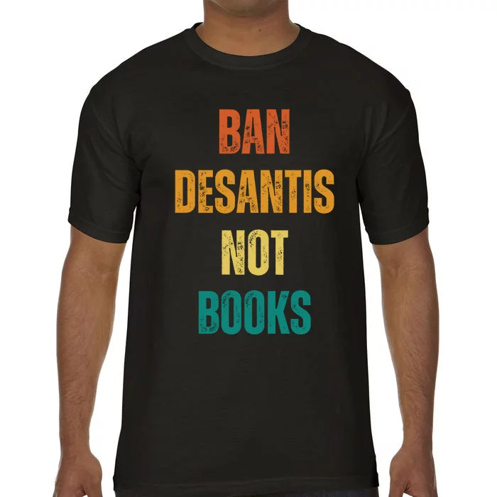 Ban DeSantis Not Books, Anti Governor Ron Desantis Comfort Colors T-Shirt