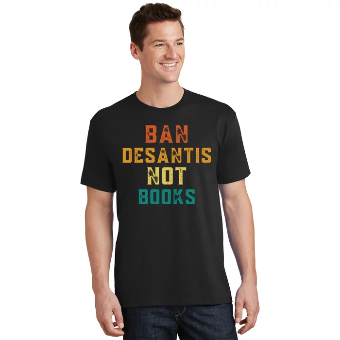 Ban DeSantis Not Books, Anti Governor Ron Desantis T-Shirt