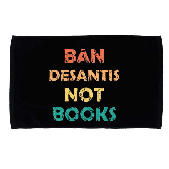 Ban DeSantis Not Books Anti Governor Ron Desantis Microfiber Hand Towel