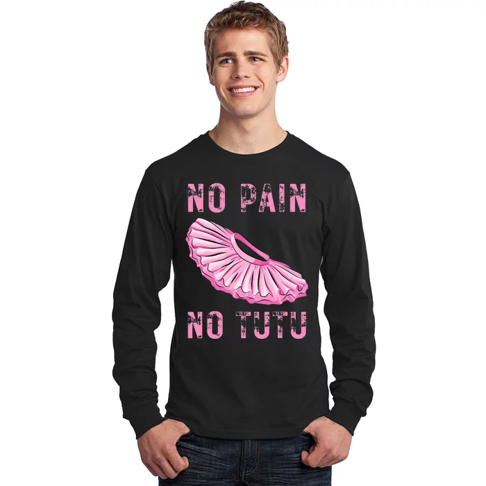 Ballet Dancer No Pain No Tutu Ballet Plie Ballet Long Sleeve Shirt