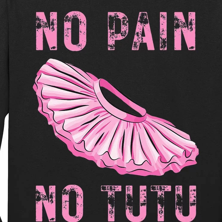 Ballet Dancer No Pain No Tutu Ballet Plie Ballet Long Sleeve Shirt