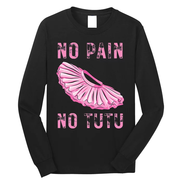 Ballet Dancer No Pain No Tutu Ballet Plie Ballet Long Sleeve Shirt