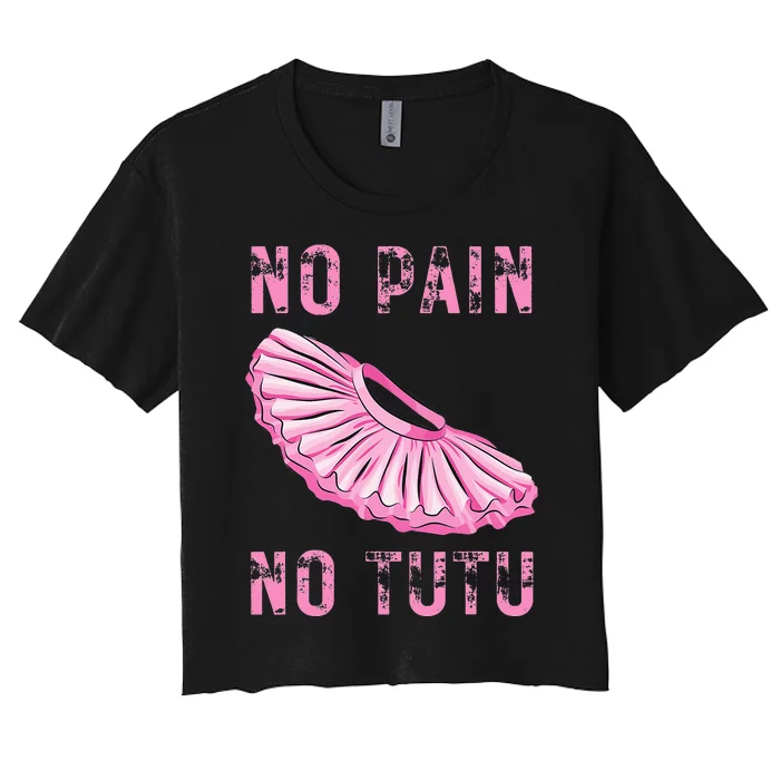 Ballet Dancer No Pain No Tutu Ballet Plie Ballet Women's Crop Top Tee