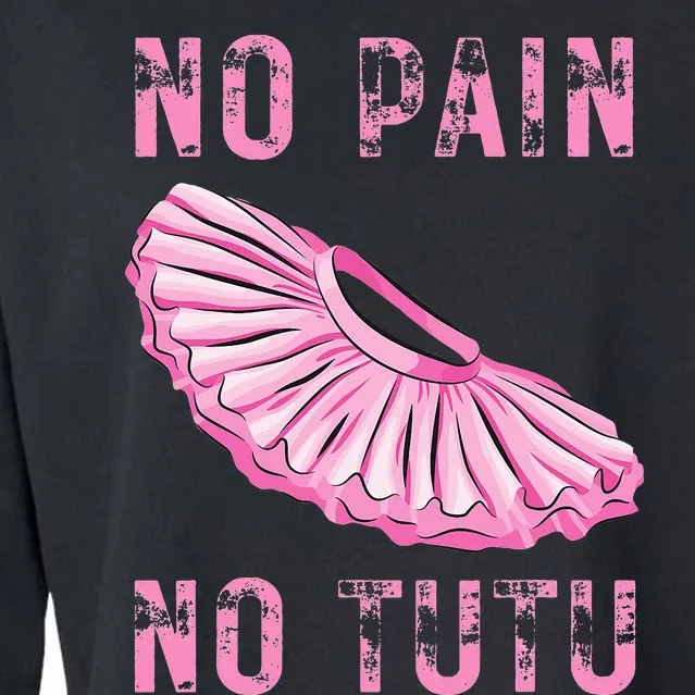 Ballet Dancer No Pain No Tutu Ballet Plie Ballet Cropped Pullover Crew