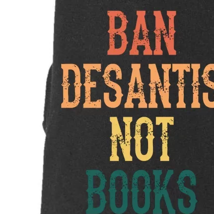 Ban DeSantis Not Books, Anti Governor Ron Desantis Doggie 3-End Fleece Hoodie