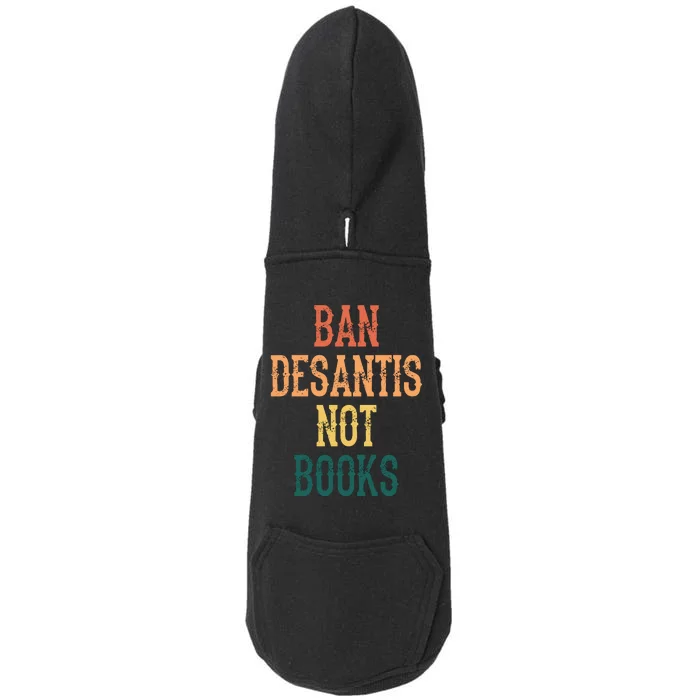 Ban DeSantis Not Books, Anti Governor Ron Desantis Doggie 3-End Fleece Hoodie