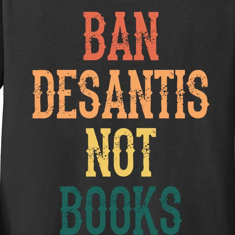 Ban DeSantis Not Books, Anti Governor Ron Desantis Kids Long Sleeve Shirt