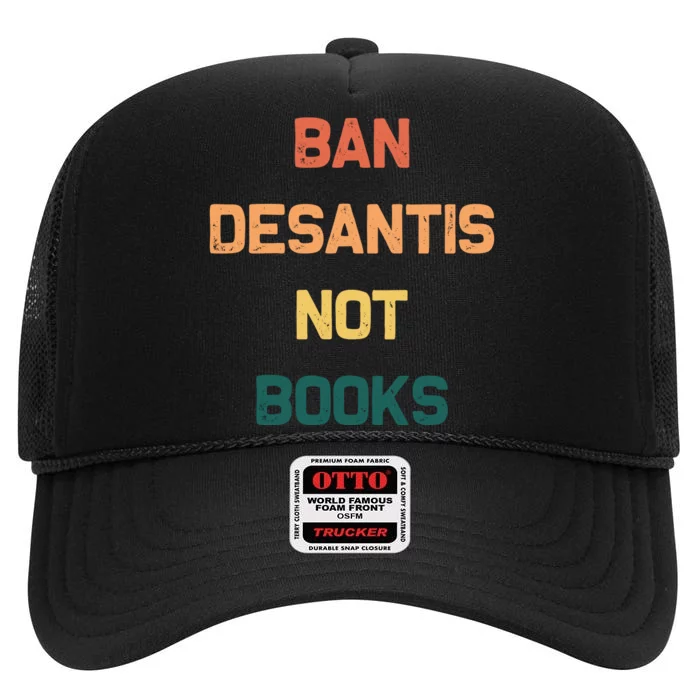 Ban DeSantis Not Books, Anti Governor Ron Desantis High Crown Mesh Trucker Hat