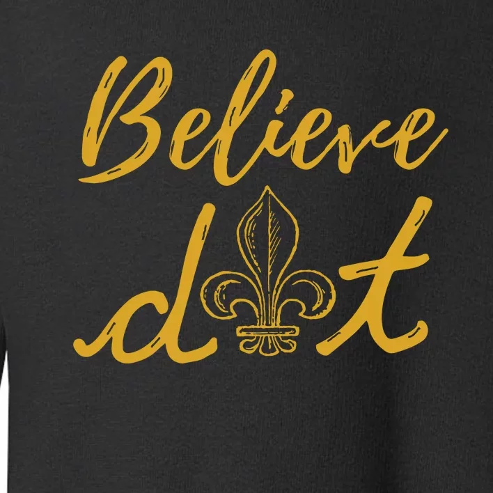 Believe Dat New Orleans Louisiana Everyone Loves New Orleans Toddler Sweatshirt