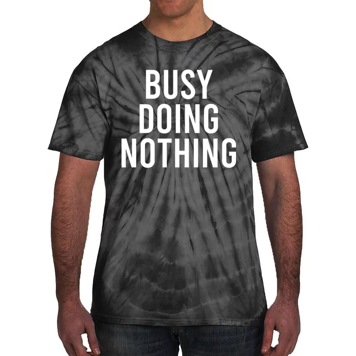 Busy Doing Nothing Tie-Dye T-Shirt