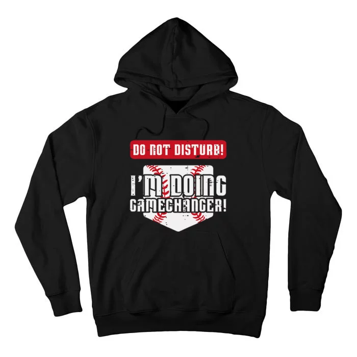 Baseball Do Not Disturb Doing Gamechanger Tall Hoodie