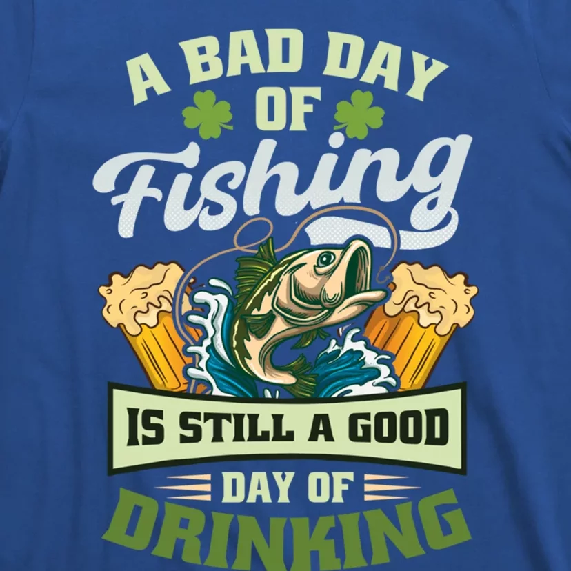 Bad Day Of Fishing Design St Patricks Fishing Cute Gift T-Shirt