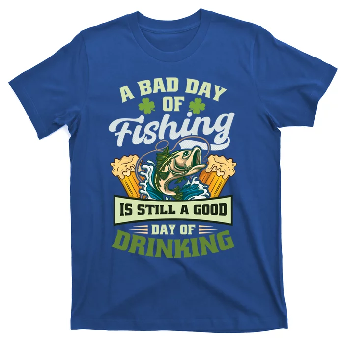 Bad Day Of Fishing Design St Patricks Fishing Cute Gift T-Shirt