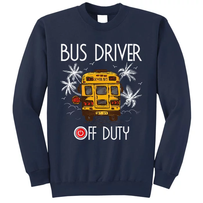 Bus Driver Off Duty Last Day Of School Summer To The Beach Sweatshirt