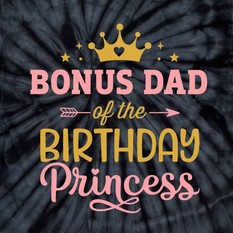 Bonus Dad Of Birthday Princess Girl Matching Family Party Tie-Dye T-Shirt