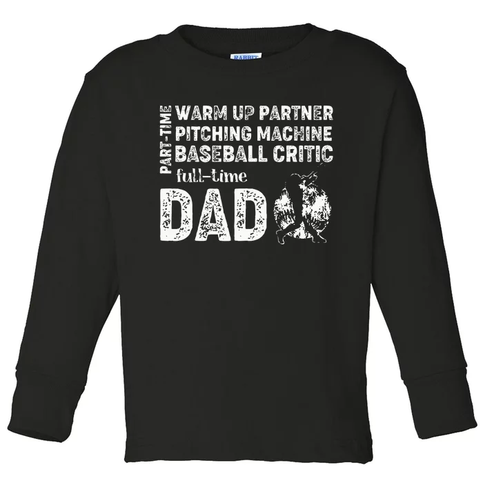 Baseball Dad Part Time Warm Up Partner Full Time Dad Toddler Long Sleeve Shirt