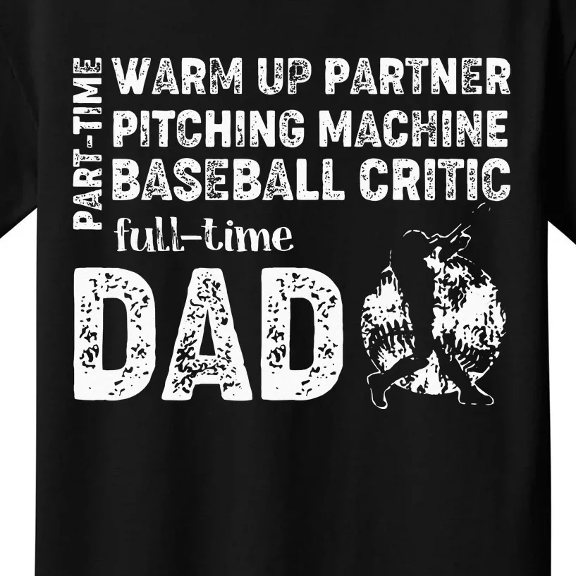 Baseball Dad Part Time Warm Up Partner Full Time Dad Kids T-Shirt