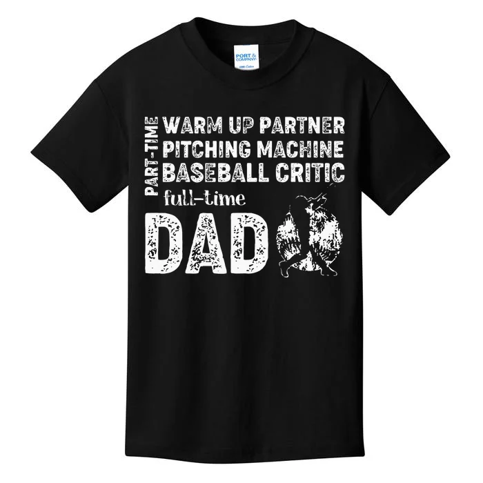 Baseball Dad Part Time Warm Up Partner Full Time Dad Kids T-Shirt