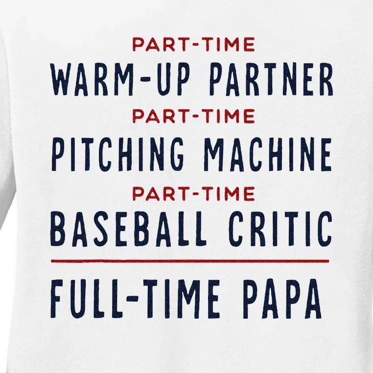 Baseball Dad Part Time Warm Up Partner Full Time Papa Ladies Long Sleeve Shirt