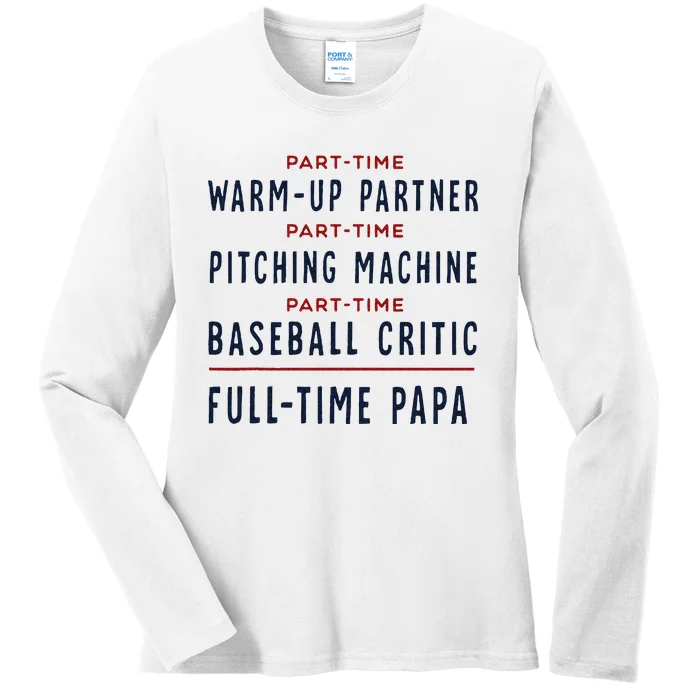 Baseball Dad Part Time Warm Up Partner Full Time Papa Ladies Long Sleeve Shirt