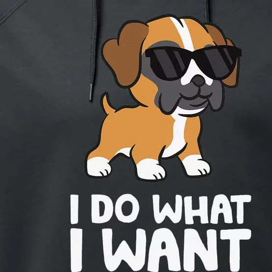 Boxer Dog Pet Boxer Dog I Do What I Want Performance Fleece Hoodie