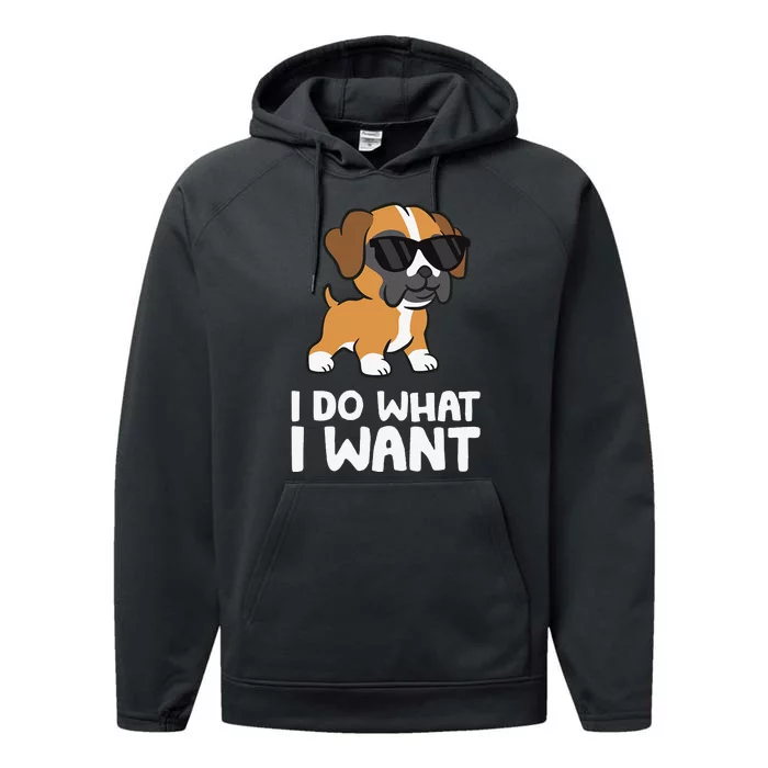 Boxer Dog Pet Boxer Dog I Do What I Want Performance Fleece Hoodie