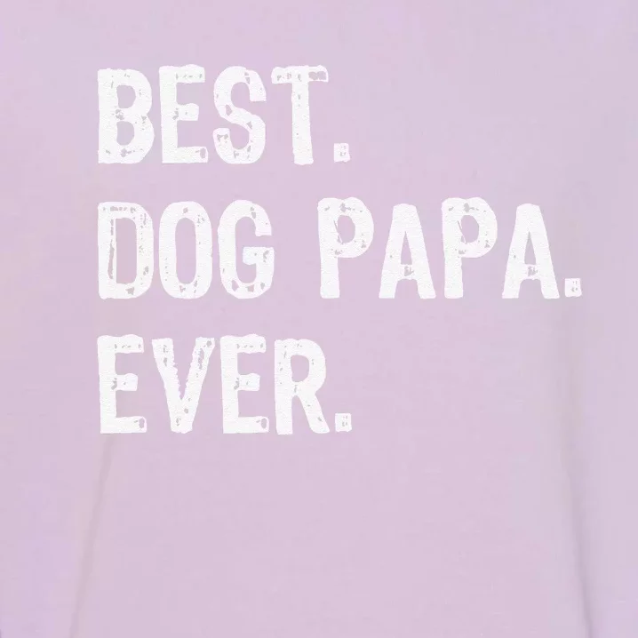 Best Dog Papa Ever Cool Funny Garment-Dyed Sweatshirt