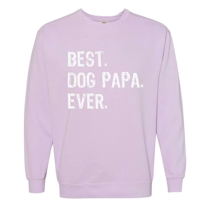 Best Dog Papa Ever Cool Funny Garment-Dyed Sweatshirt