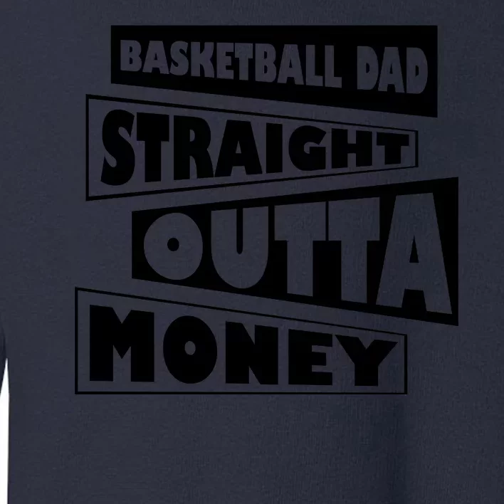 Basketball Dad Straight Outta Money Funny Dad Toddler Sweatshirt