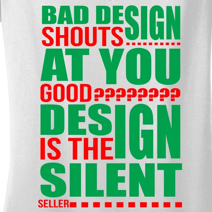 Bad Design Shouts At You Good Design Is The Silent Seller Women's V-Neck T-Shirt