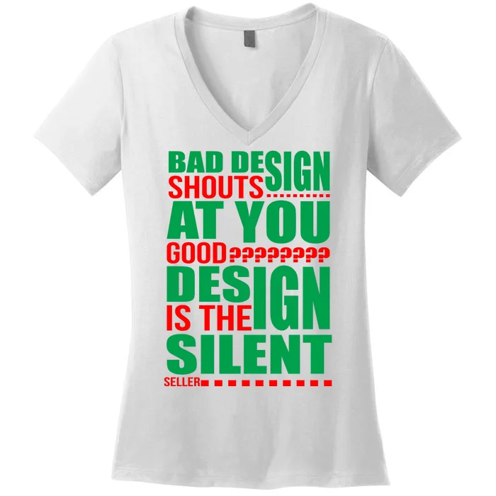 Bad Design Shouts At You Good Design Is The Silent Seller Women's V-Neck T-Shirt