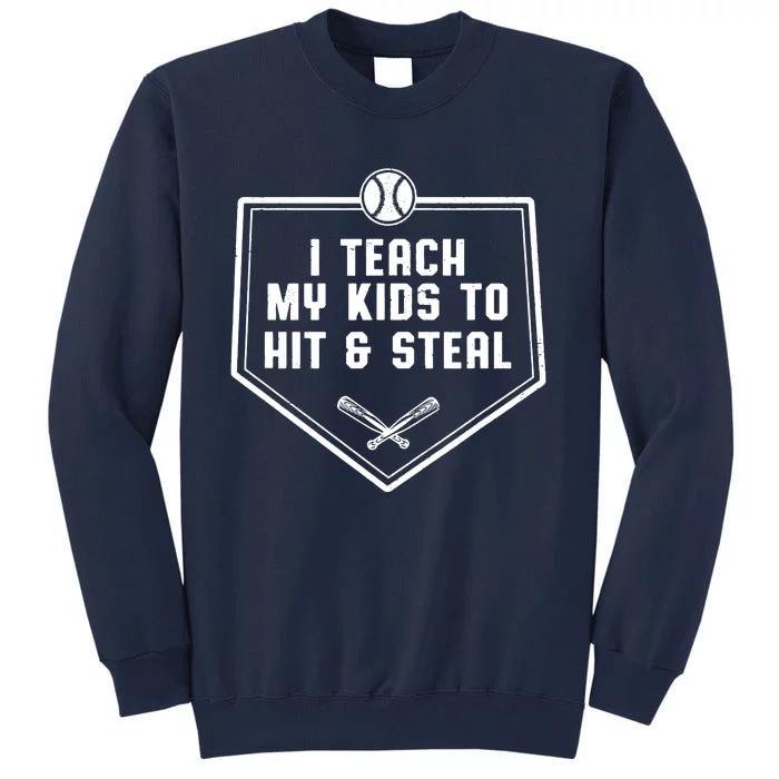 Baseball Dad Shirts I Teach My Kids To Hit Steal Tall Sweatshirt