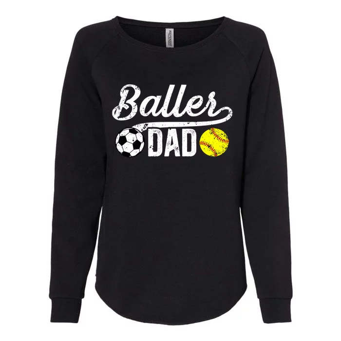 Baller Dad Soccer Softball Dad Softball Soccer Father Cute Gift Womens California Wash Sweatshirt