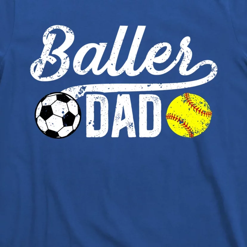 Baller Dad Soccer Softball Dad Softball Soccer Father Cute Gift T-Shirt