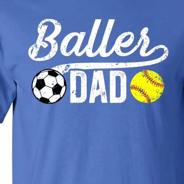 Baller Dad Soccer Softball Dad Softball Soccer Father Cute Gift Tall T-Shirt