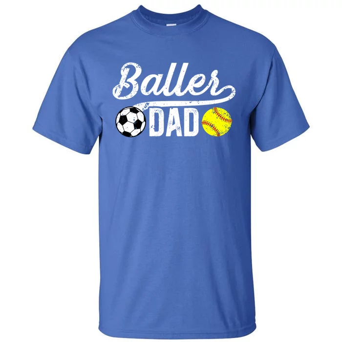 Baller Dad Soccer Softball Dad Softball Soccer Father Cute Gift Tall T-Shirt