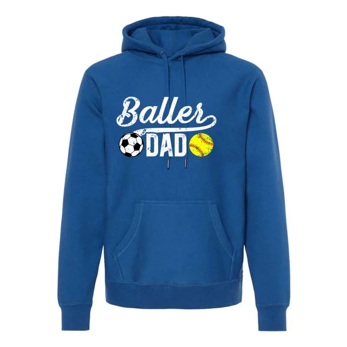 Baller Dad Soccer Softball Dad Softball Soccer Father Cute Gift Premium Hoodie