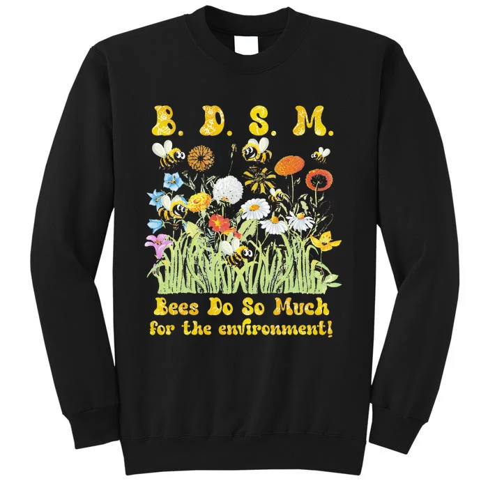 B D S M Bees Do So Much For The Environment Flower Bee Tall Sweatshirt