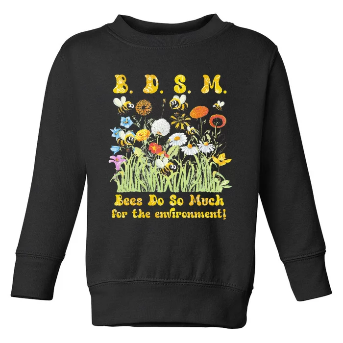 B D S M Bees Do So Much For The Environment Flower Bee Toddler Sweatshirt