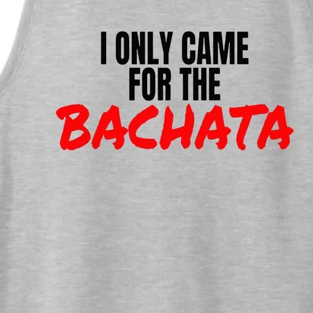 Bachata Dance Salsa Accessories I Only Came For The Bachata Ladies Tri-Blend Wicking Tank