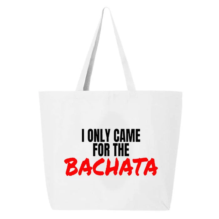 Bachata Dance Salsa Accessories I Only Came For The Bachata 25L Jumbo Tote