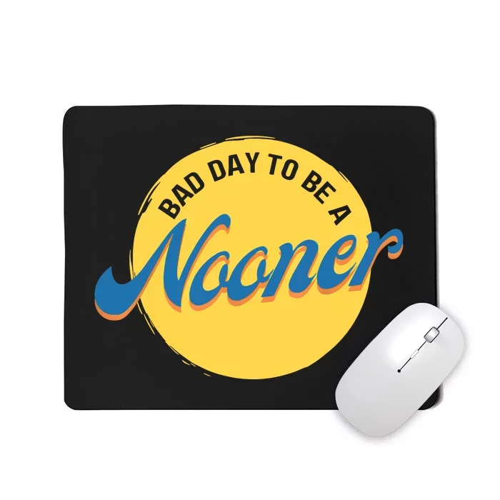 Bad Day To Be A Nooner Mousepad