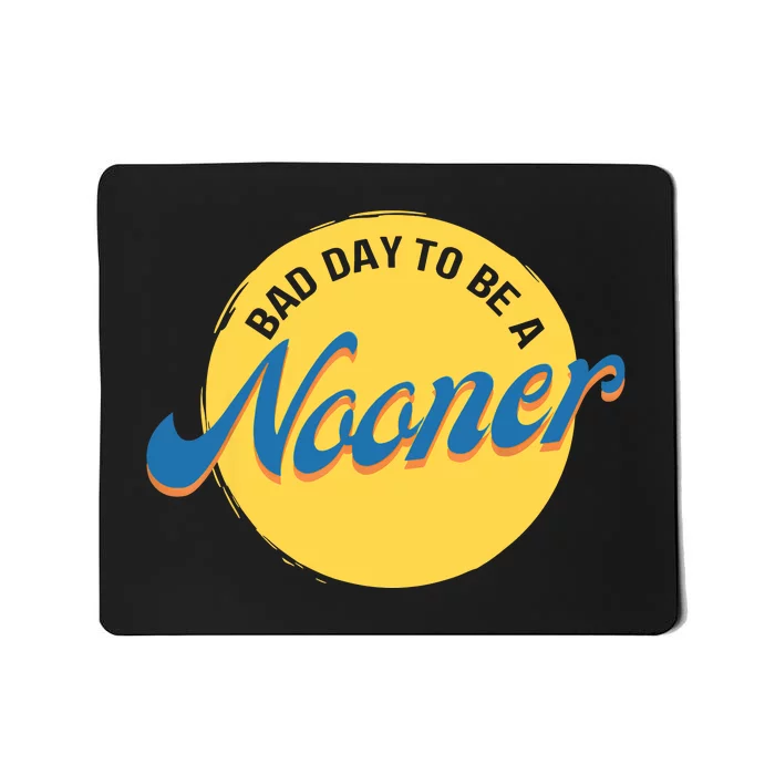 Bad Day To Be A Nooner Mousepad