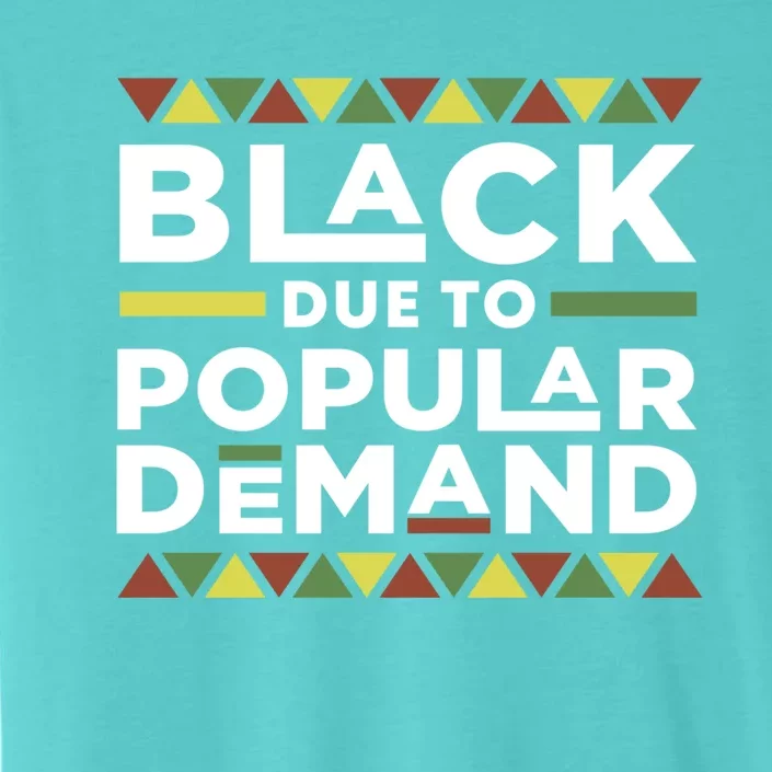 Black Due To Popular Ded African American Pride Melanin Gift ChromaSoft Performance T-Shirt